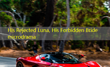 His Rejected Luna, His Forbidden Bride microdrama His Rejected Luna, His Forbidden Bride microdrama