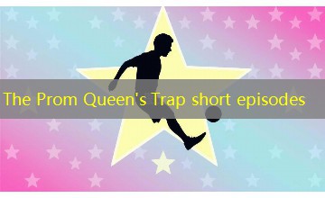 The Prom Queen's Trap short episodes The Prom Queen's Trap short episodes