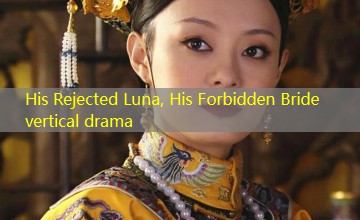His Rejected Luna, His Forbidden Bride vertical drama His Rejected Luna, His Forbidden Bride vertical drama