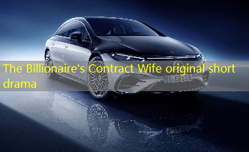 The Billionaire's Contract Wife original short drama The Billionaire's Contract Wife original short drama
