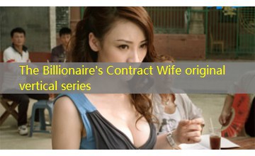 The Billionaire's Contract Wife original vertical series The Billionaire's Contract Wife original vertical series