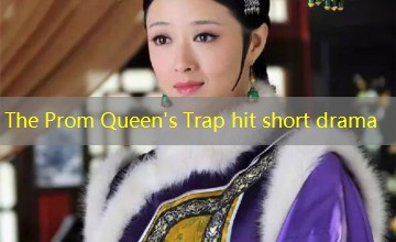 The Prom Queen's Trap hit short drama The Prom Queen's Trap hit short drama